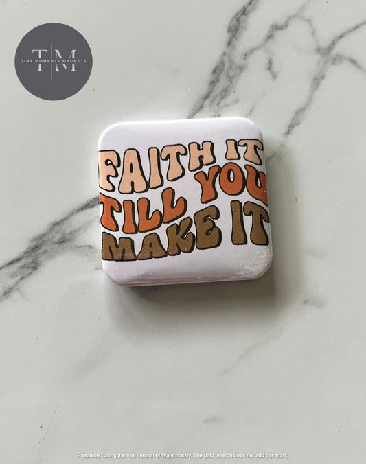 Faith it till you make it
