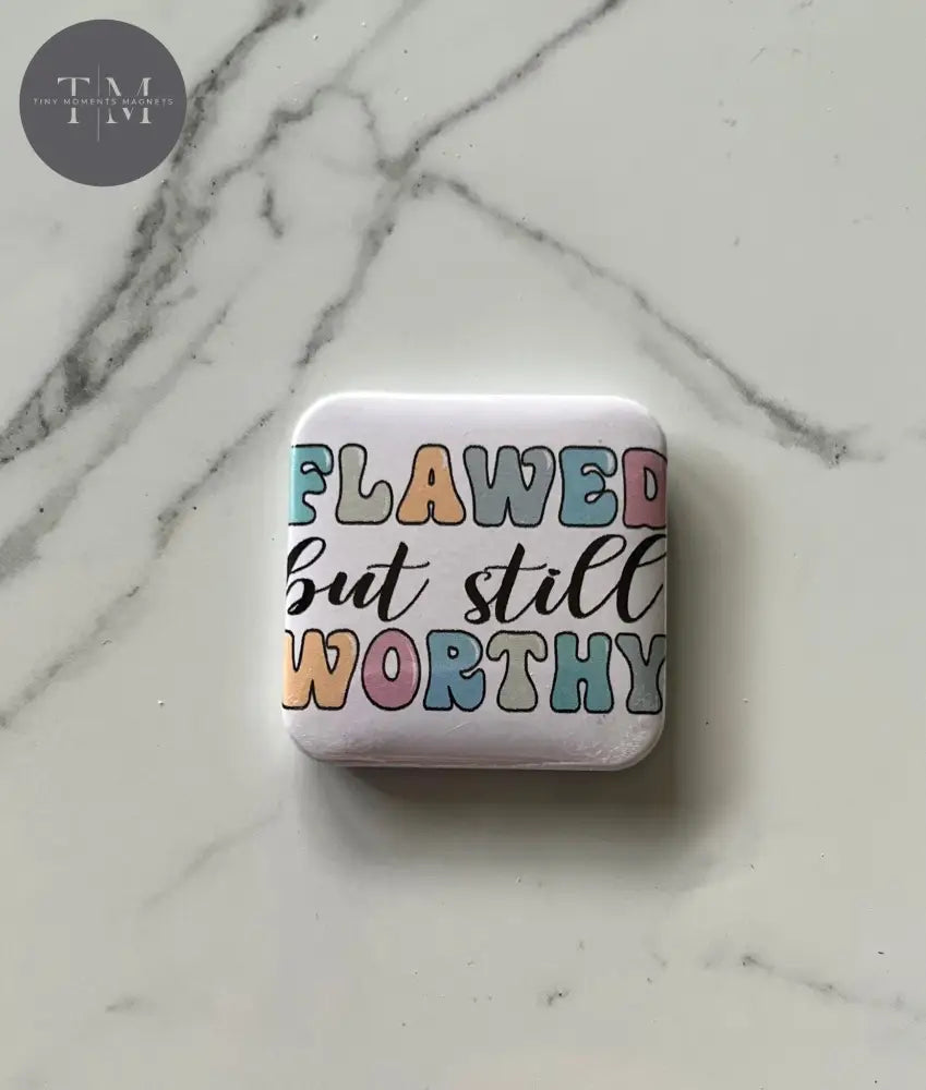 Flawed But Still Worthy Fridge Magnet