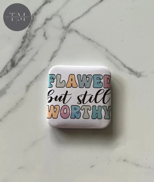 Flawed But Still Worthy Fridge Magnet
