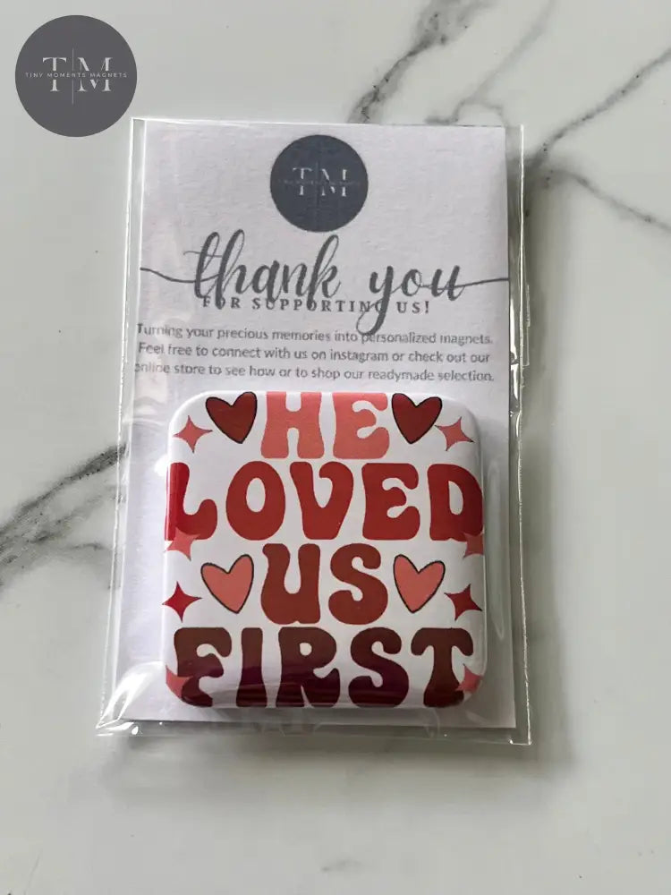 He Loved Us First Fridge Magnet