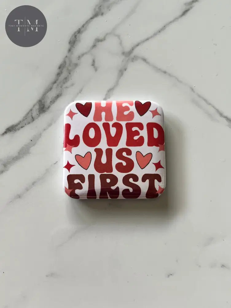 He Loved Us First Fridge Magnet