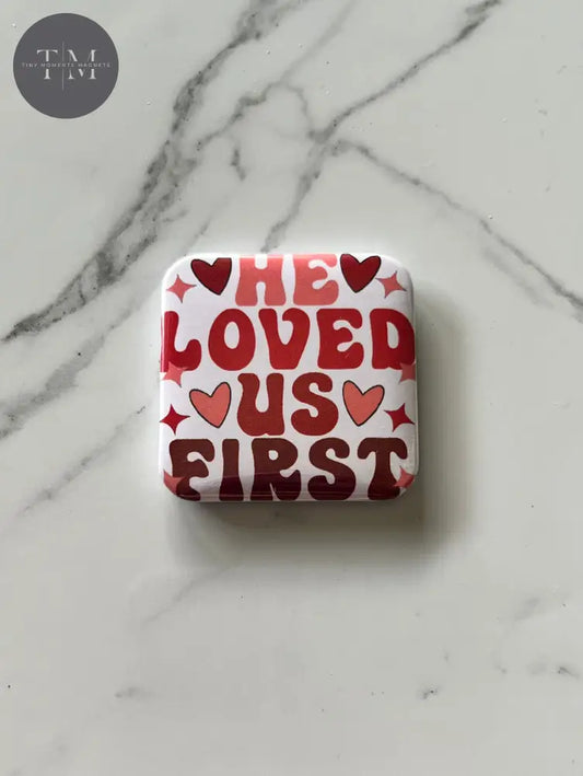 He Loved Us First Fridge Magnet