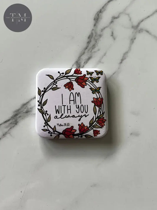 I Am With You Always Fridge Magnet