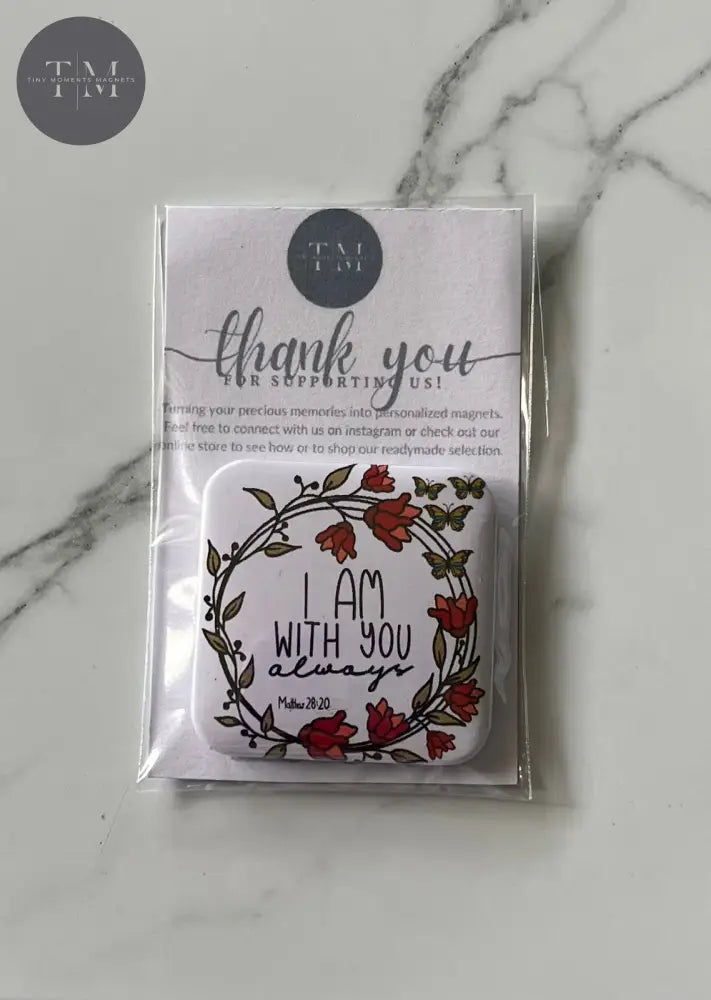 I Am With You Always Fridge Magnet