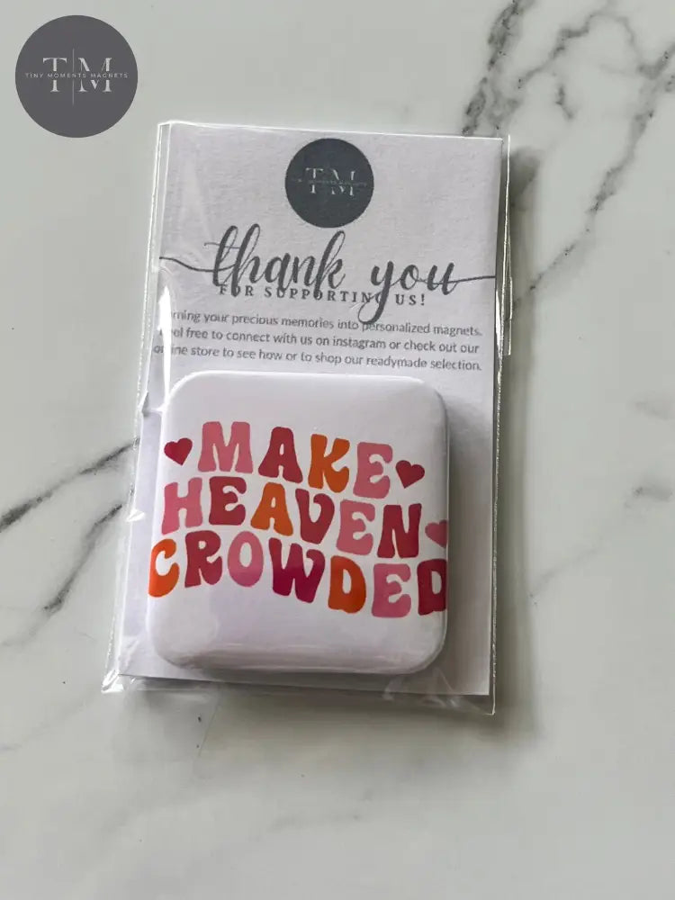 Make Heaven Crowded Fridge Magnet