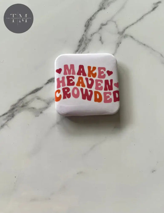 Make Heaven Crowded Fridge Magnet